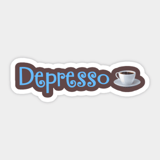 Depresso, espresso- a lifestyle Sticker